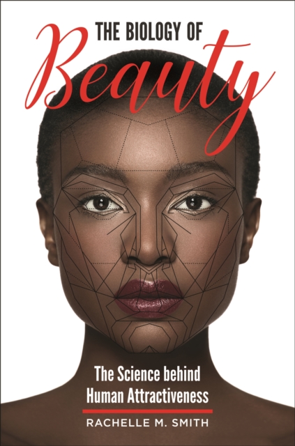 The Biology of Beauty : The Science behind Human Attractiveness, EPUB eBook
