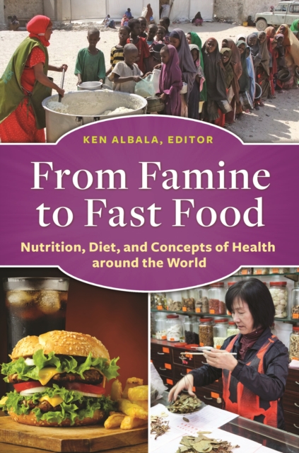 From Famine to Fast Food : Nutrition, Diet, and Concepts of Health around the World, EPUB eBook
