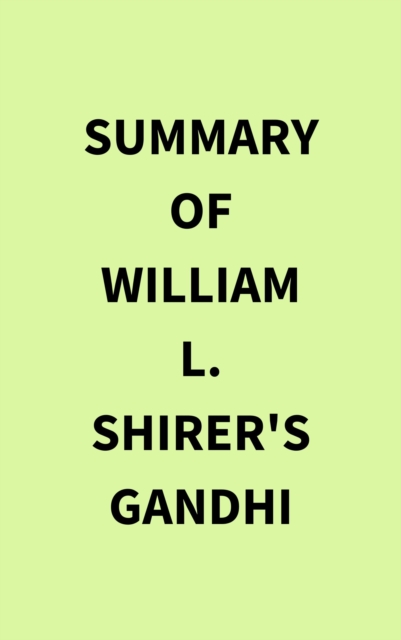Summary of William l. Shirer's Gandhi, EPUB eBook