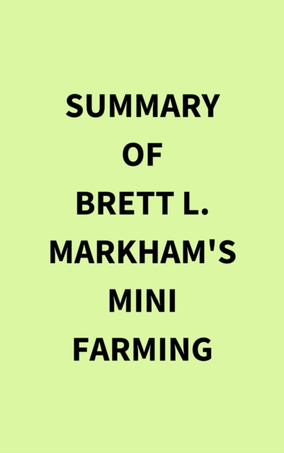 Summary of Brett L. Markham's Mini Farming, EPUB eBook