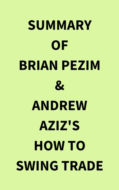 Summary of Brian Pezim & Andrew Aziz's How To Swing Trade, EPUB eBook