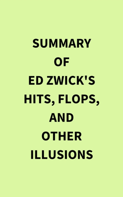 Summary of Ed Zwick's Hits, Flops, and Other Illusions, EPUB eBook