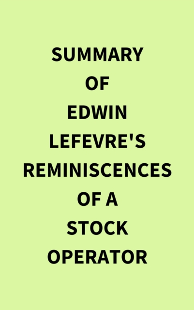 Summary of Edwin Lefevre's Reminiscences of a Stock Operator, EPUB eBook