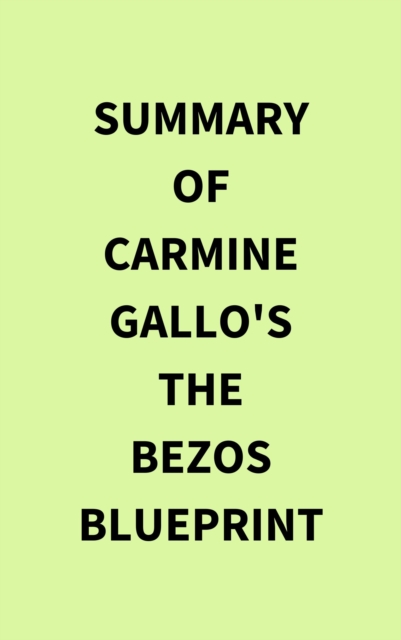 Summary of Carmine Gallo's The Bezos Blueprint, EPUB eBook