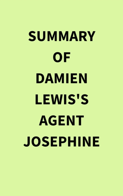 Summary of Damien Lewis's Agent Josephine, EPUB eBook