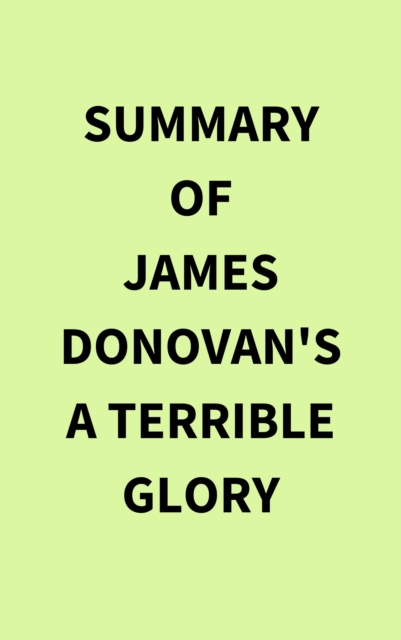 Summary of James Donovan's A Terrible Glory, EPUB eBook