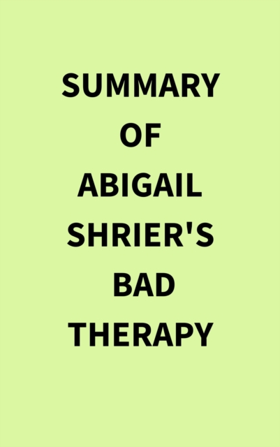 Summary of Abigail Shrier's Bad Therapy, EPUB eBook