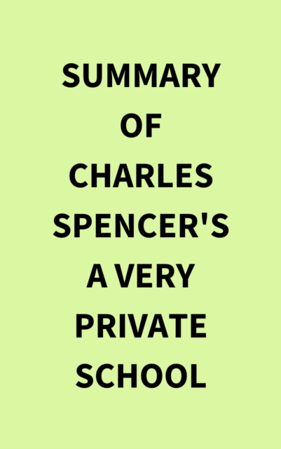 Summary of Charles Spencer's A Very Private School, EPUB eBook