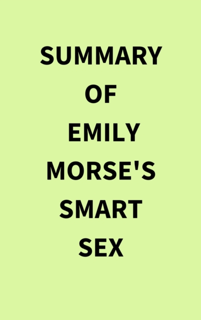 Summary of Emily Morse's Smart Sex, EPUB eBook