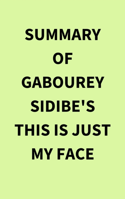 Summary of Gabourey Sidibe's This Is Just My Face, EPUB eBook