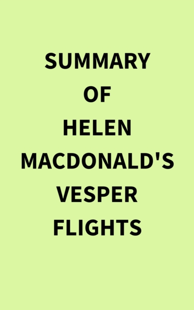 Summary of Helen Macdonald's Vesper Flights, EPUB eBook