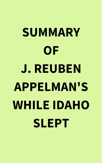 Summary of J. Reuben Appelman's While Idaho Slept, EPUB eBook