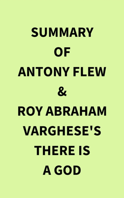 Summary of Antony Flew & Roy Abraham Varghese's There Is a God, EPUB eBook