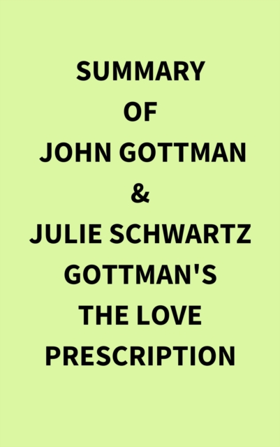 Summary of John Gottman & Julie Schwartz Gottman's The Love Prescription, EPUB eBook