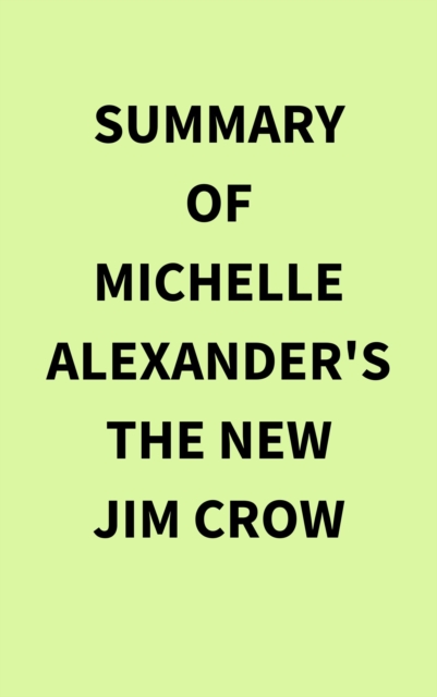 Summary of Michelle Alexander's The New Jim Crow, EPUB eBook