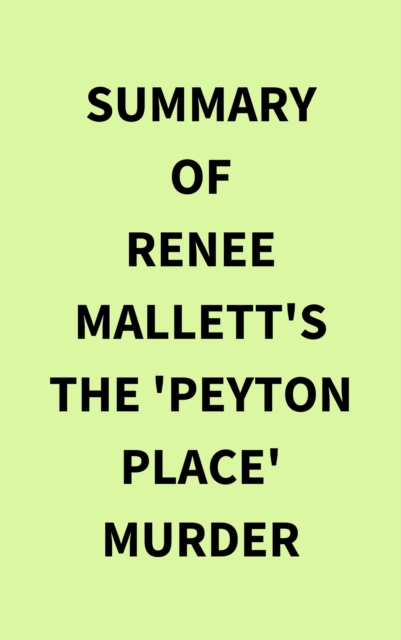 Summary of Renee Mallett's The 'Peyton Place' Murder, EPUB eBook