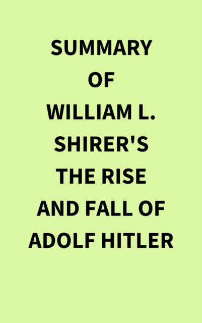 Summary of William L. Shirer's The Rise and Fall of Adolf Hitler, EPUB eBook