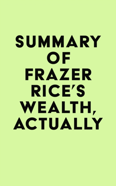 Summary of Frazer Rice's Wealth, Actually, EPUB eBook