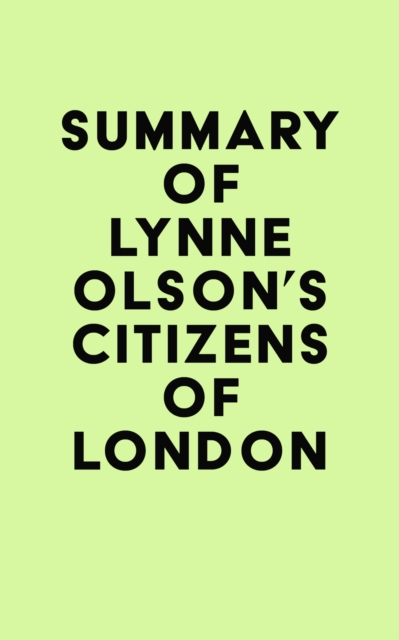 Summary of Lynne Olson's Citizens of London, EPUB eBook