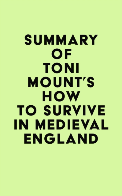 Summary of Toni Mount's How to Survive in Medieval England, EPUB eBook