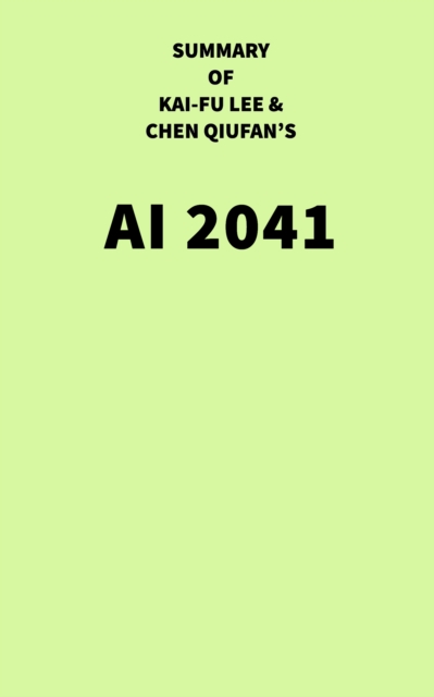 Summary of Kai-Fu Lee and Chen Qiufan's AI 2041, EPUB eBook