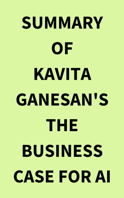 Summary of Kavita Ganesan's The Business Case for AI, EPUB eBook
