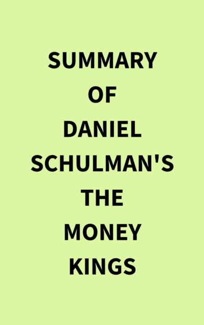 Summary of Daniel Schulman's The Money Kings, EPUB eBook