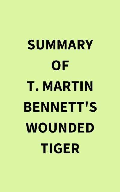 Summary of T. Martin Bennett's Wounded Tiger, EPUB eBook