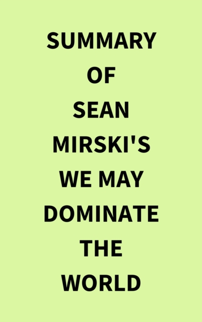 Summary of Sean Mirski's We May Dominate the World, EPUB eBook