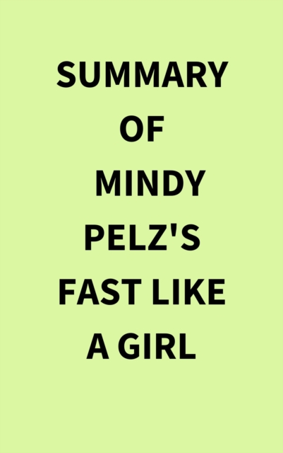 Summary of Mindy Pelz's Fast Like a Girl, EPUB eBook