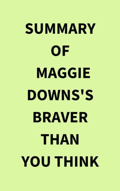 Summary of Maggie Downs's Braver Than You Think, EPUB eBook