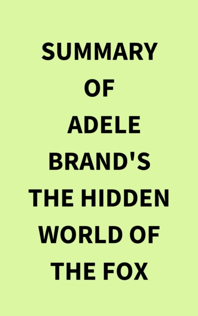 Summary of Adele Brand's The Hidden World of the Fox, EPUB eBook
