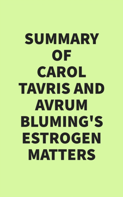 Summary of Carol Tavris & Avrum Bluming's Estrogen Matters, EPUB eBook