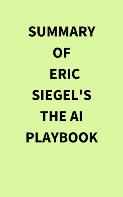 Summary of Eric Siegel's The AI Playbook, EPUB eBook