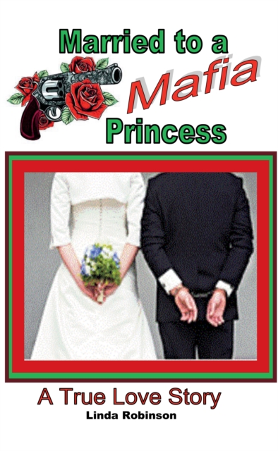 Married to a Mafia Princess : A True Love Story, EPUB eBook
