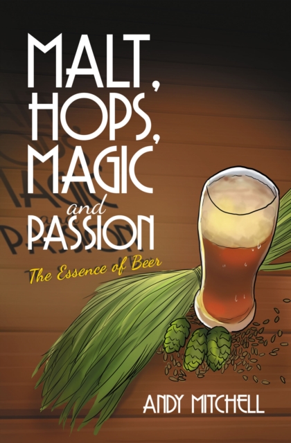 Malt, Hops, Magic and Passion : The Essence of Beer, EPUB eBook