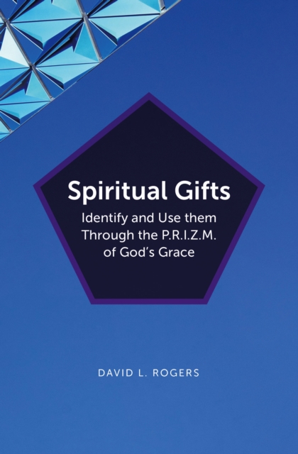 Spiritual Gifts : Identify and Use them Through the P.R.I.Z.M. of God's Grace, EPUB eBook