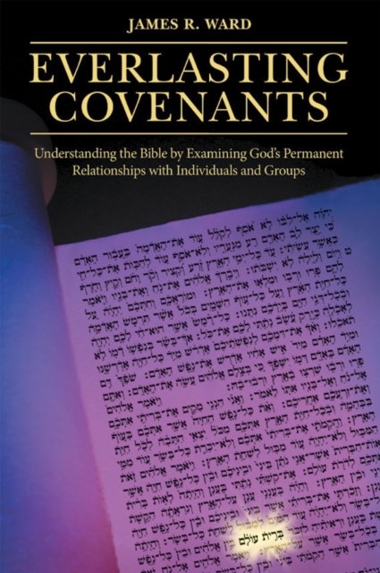 Everlasting Covenants : Understanding the Bible by Examining God's Permanent Relationships with Individuals and Groups, EPUB eBook
