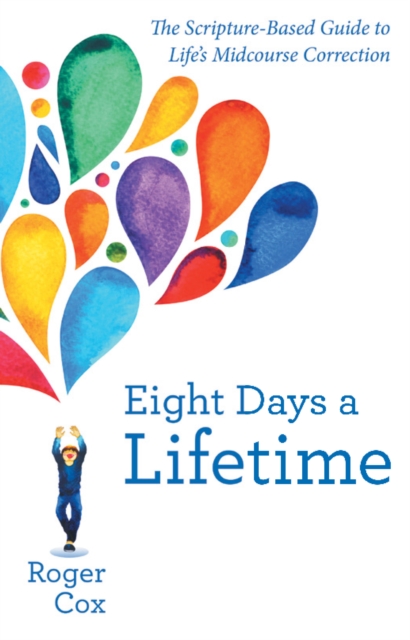 Eight Days a Lifetime : The Scripture-Based Guide to Life's Midcourse Correction, EPUB eBook