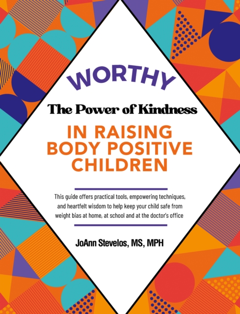 Worthy : The Power of Kindness in Raising Body Positive Children, EPUB eBook