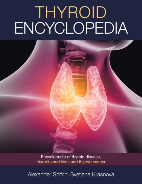 Thyroid Encyclopedia : Encyclopedia of Thyroid Disease, Thyroid Conditions and Thyroid Cancer, EPUB eBook
