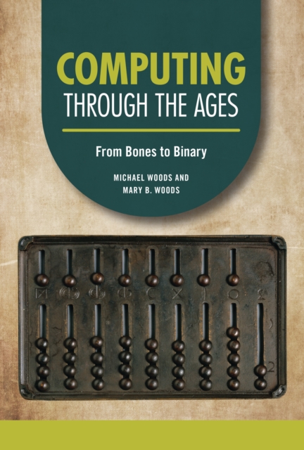 Computing through the Ages : From Bones to Binary, PDF eBook