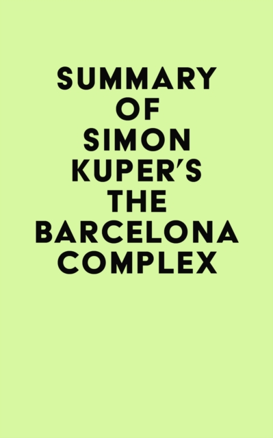 Summary of Simon Kuper's The Barcelona Complex, EPUB eBook