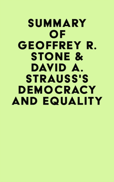 Summary of Geoffrey R. Stone & David A. Strauss's Democracy and Equality, EPUB eBook