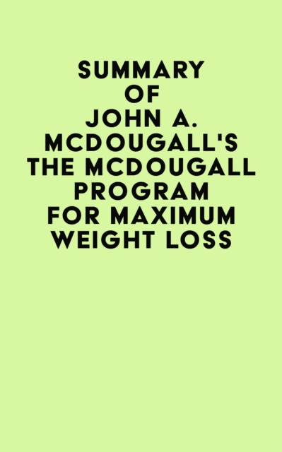 Summary of John A. McDougall's The Mcdougall Program for Maximum Weight Loss, EPUB eBook