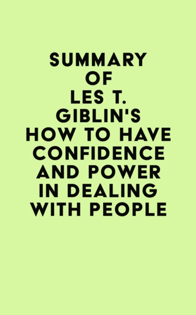 Summary of Les T. Giblin's How to Have Confidence and Power in Dealing With People, EPUB eBook