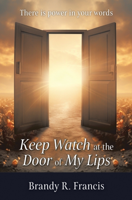 Keep Watch at the Door of my Lips : There is power in your words, EPUB eBook