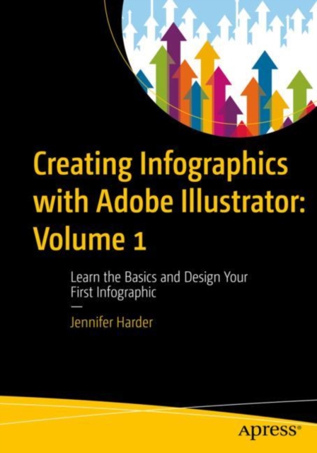 Creating Infographics with Adobe Illustrator: Volume 1 : Learn the Basics and Design Your First Infographic, EPUB eBook