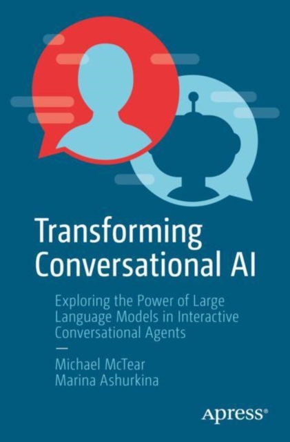 Transforming Conversational AI : Exploring the Power of Large Language Models in Interactive Conversational Agents, EPUB eBook