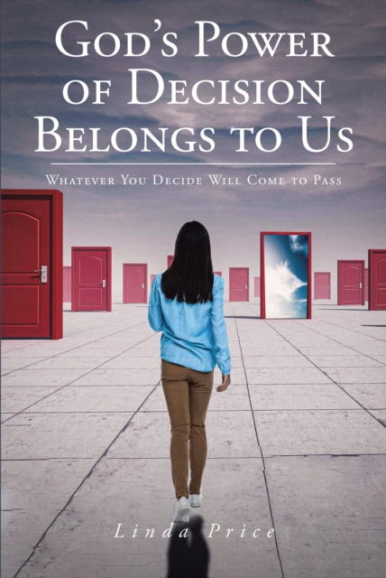 God's Power of Decision Belongs to Us : Whatever You Decide Will Come to Pass, EPUB eBook